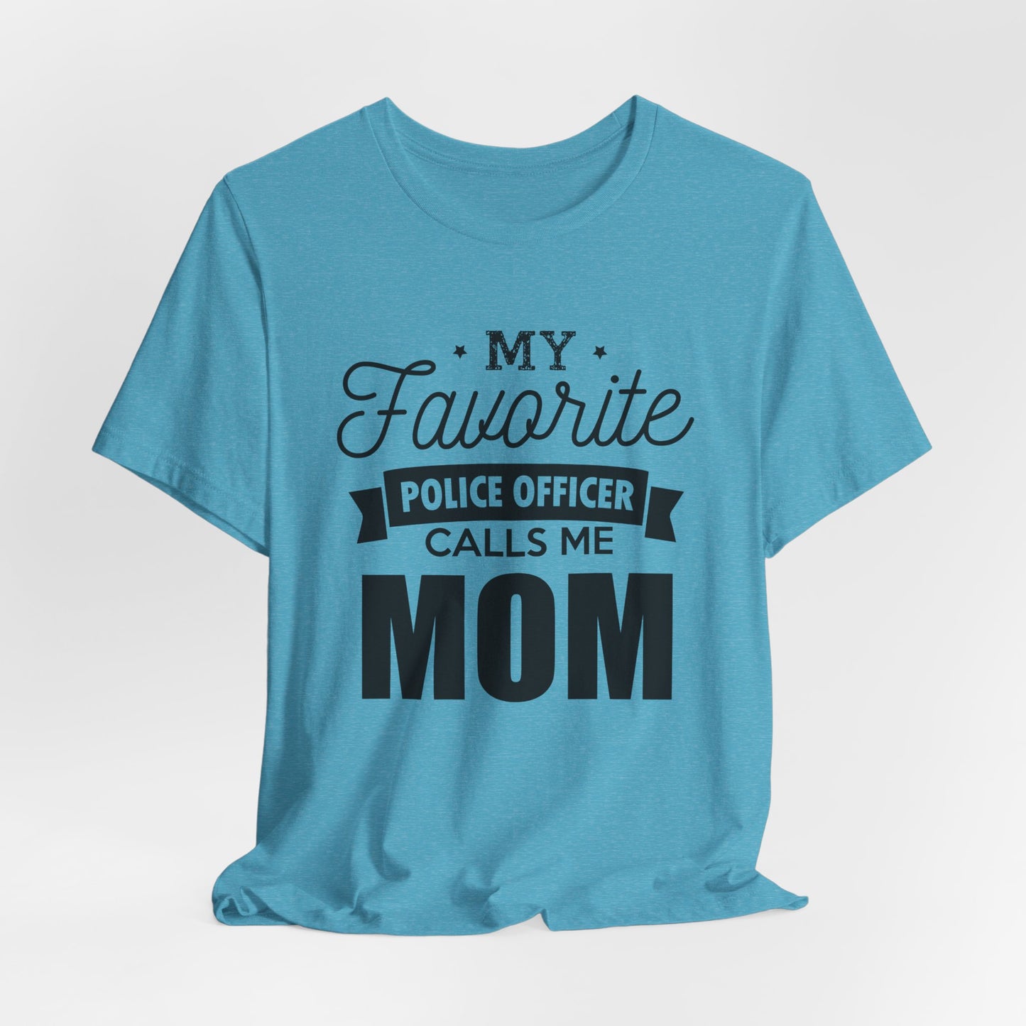 Mom of a Police Officer T-Shirt — "My Favorite Police Officer Calls Me Mom"