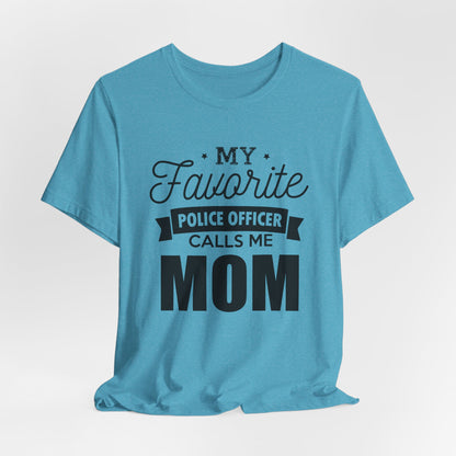 Mom of a Police Officer T-Shirt — "My Favorite Police Officer Calls Me Mom"