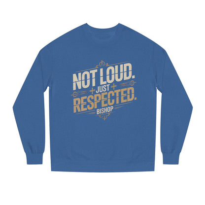 Not Loud Just Respected Sweatshirt