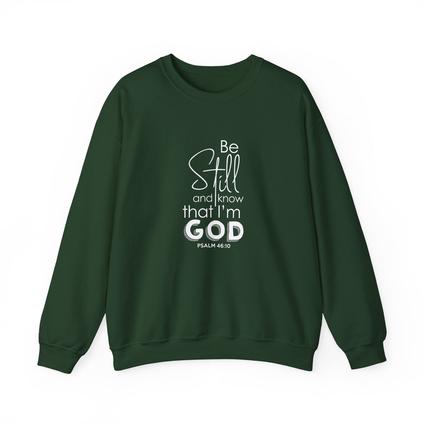 Be Still and Know That I'm God Psalm 46:10  Sweatshirt