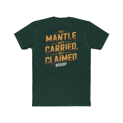 The Mantle Was Carried Not Claimed Tee