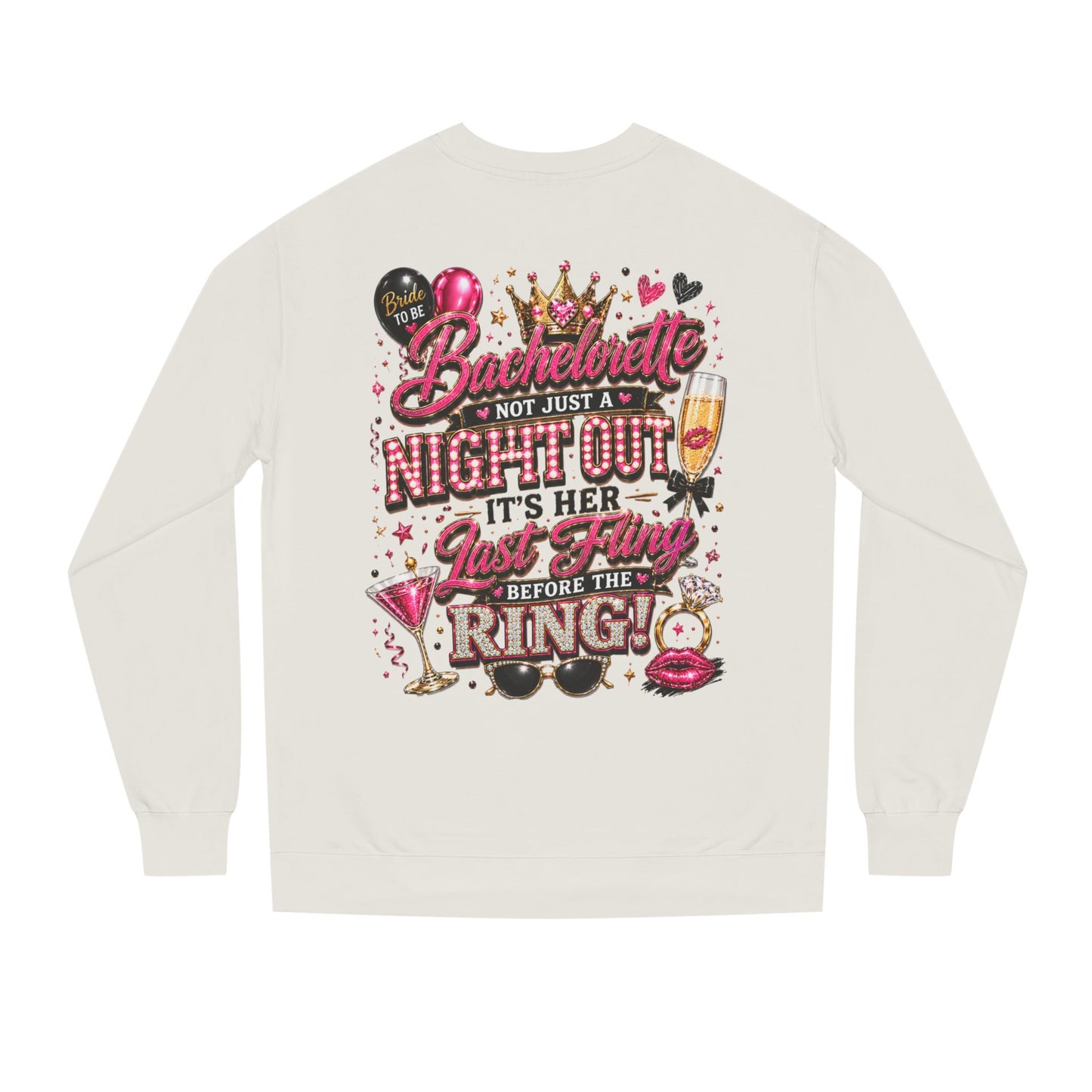 Bachelorette Party Sweatshirt - "Not Just a Night Out, It's Her Last Fling Before the Ring"