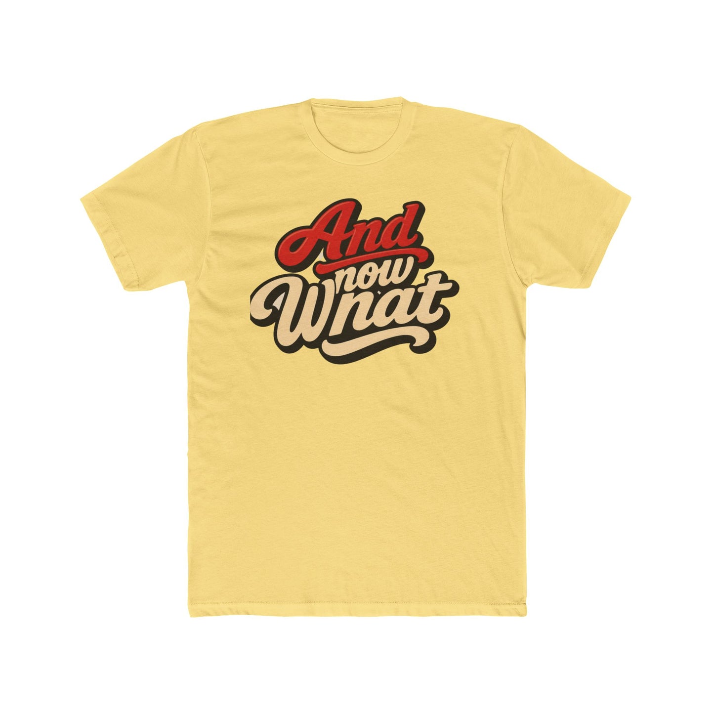 And Now What Graphic Tee — Retro Script Casual T‑Shirt