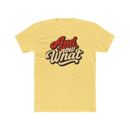 And Now What Graphic Tee — Retro Script Casual T‑Shirt