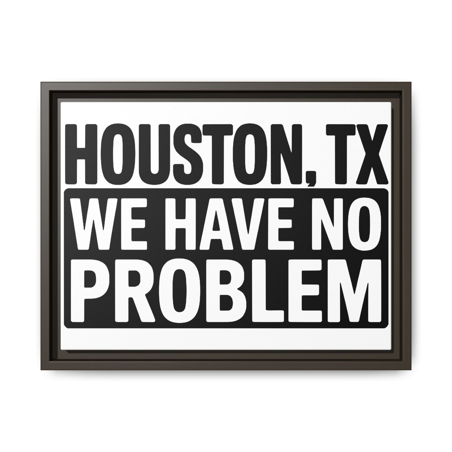 Framed Canvas Print — "HOUSTON, TX WE HAVE NO PROBLEM" Bold Typography Wall Art