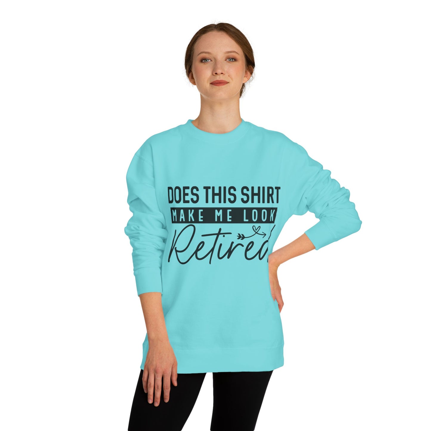 Does This Shirt Make Me Look Retired Sweatshirt — Funny Retirement Crewneck