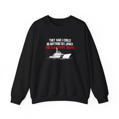 They Said I Could Do Anything So I Joined The U.S. Coast Guard Sweatshirt