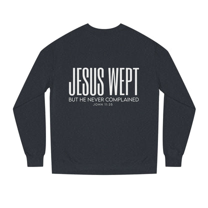 Jesus Wept Crewneck Sweatshirt — "Jesus Wept But He Never Complained" Faith Pullover