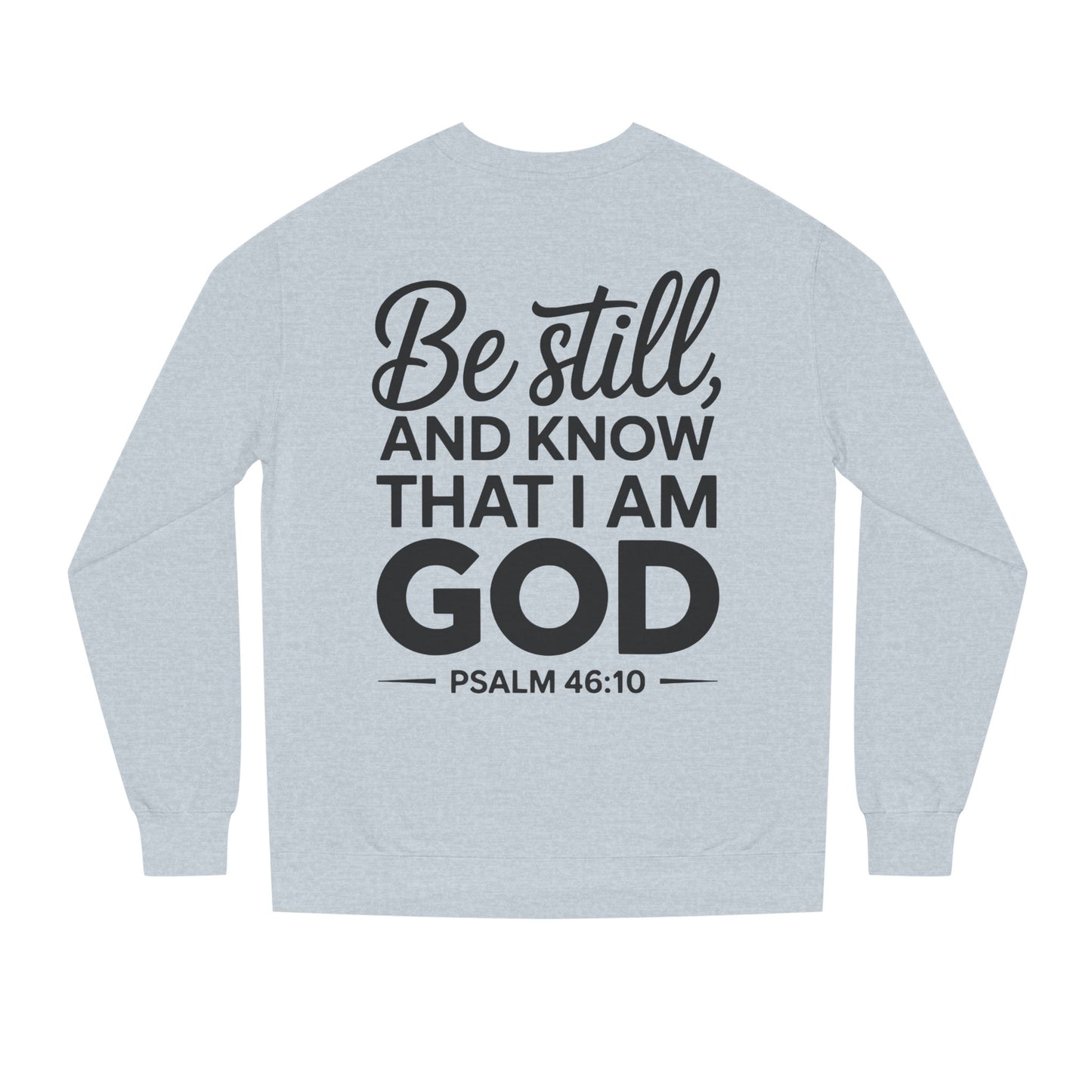 Faith Sweatshirt — "Be Still and Know That I Am God" Psalm 46:10 Christian Crewneck