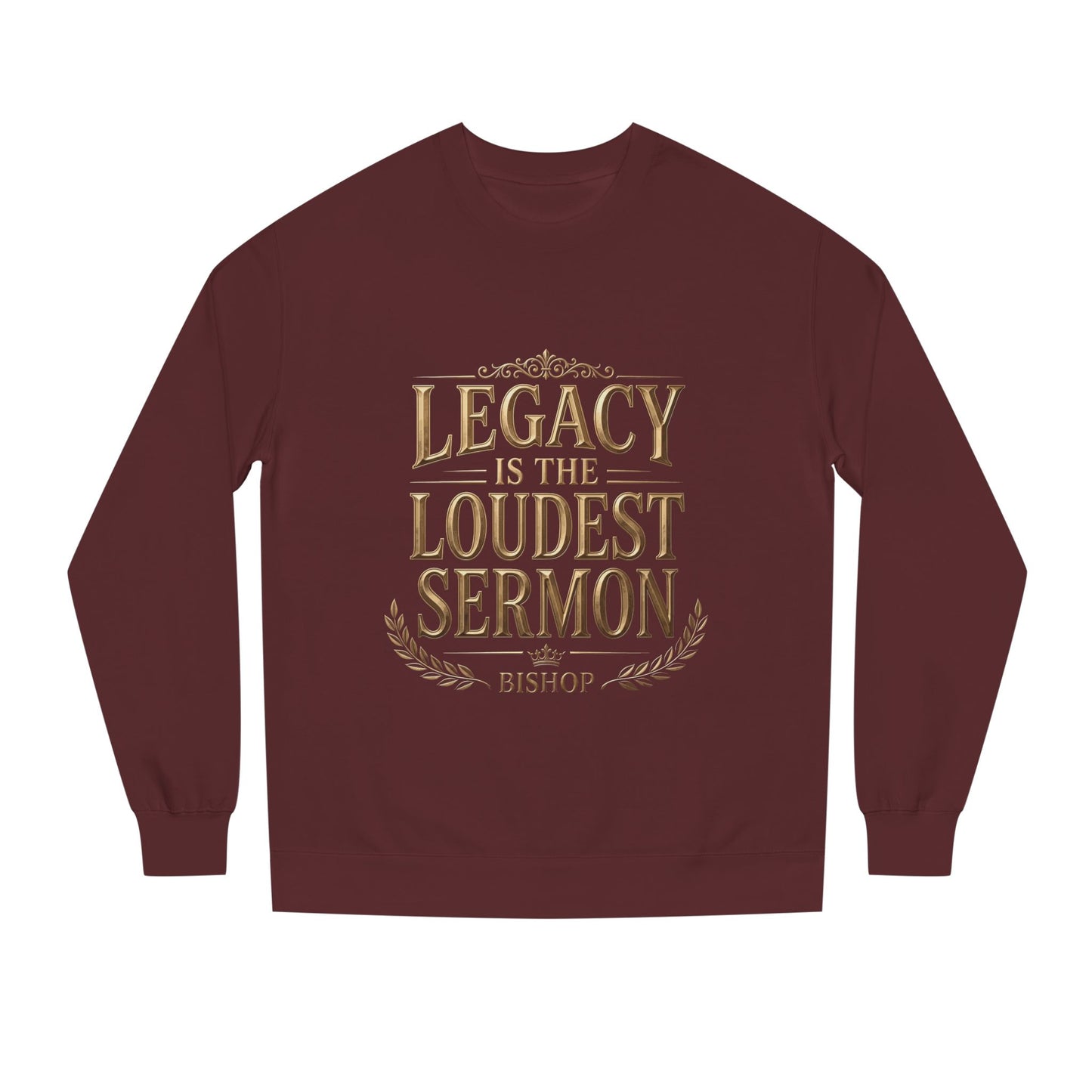 Legacy Is The Loudest Sermon Sweatshirt