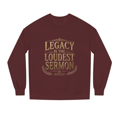 Legacy Is The Loudest Sermon Sweatshirt