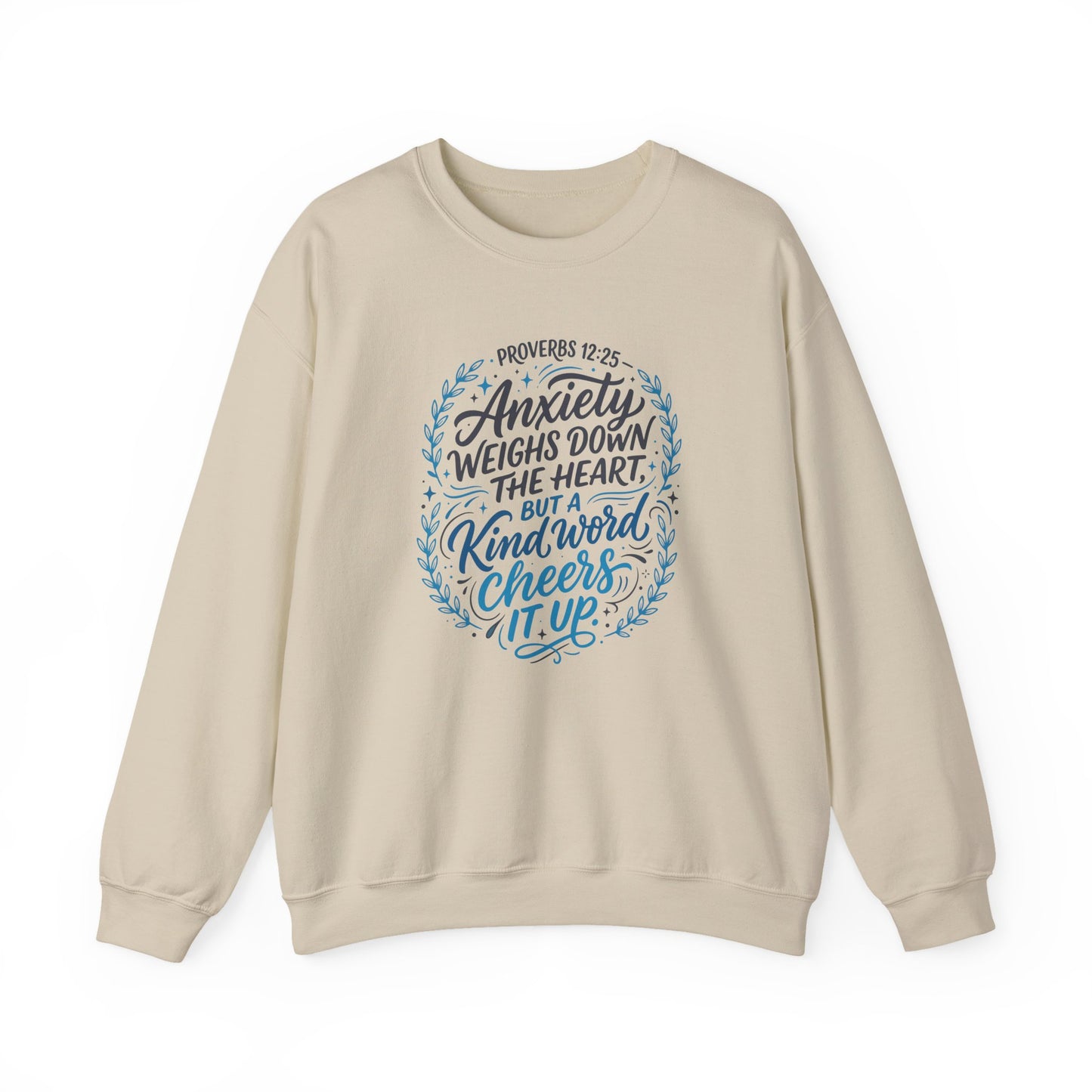 Proverbs 12:25 Anxiety Weighs Down the Heart, But a Kind Word Cheers It Up   Sweatshirt