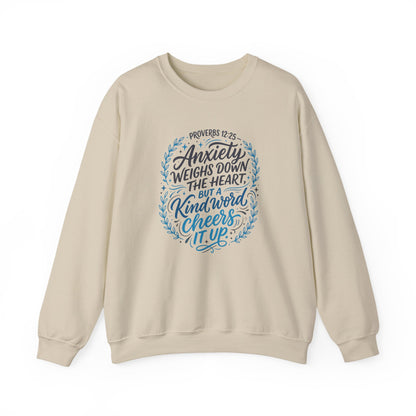 Proverbs 12:25 Anxiety Weighs Down the Heart, But a Kind Word Cheers It Up   Sweatshirt
