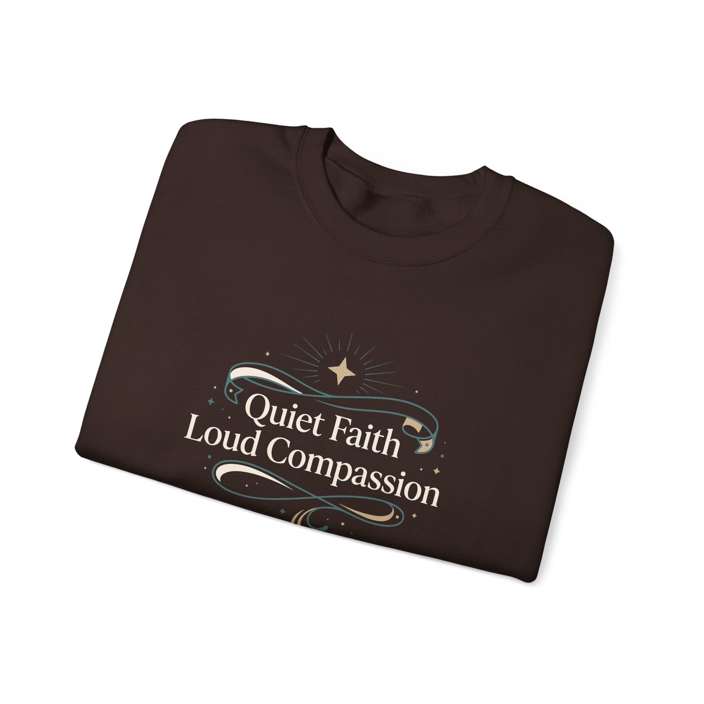 Quiet Faith Loud Compassion  Sweatshirt
