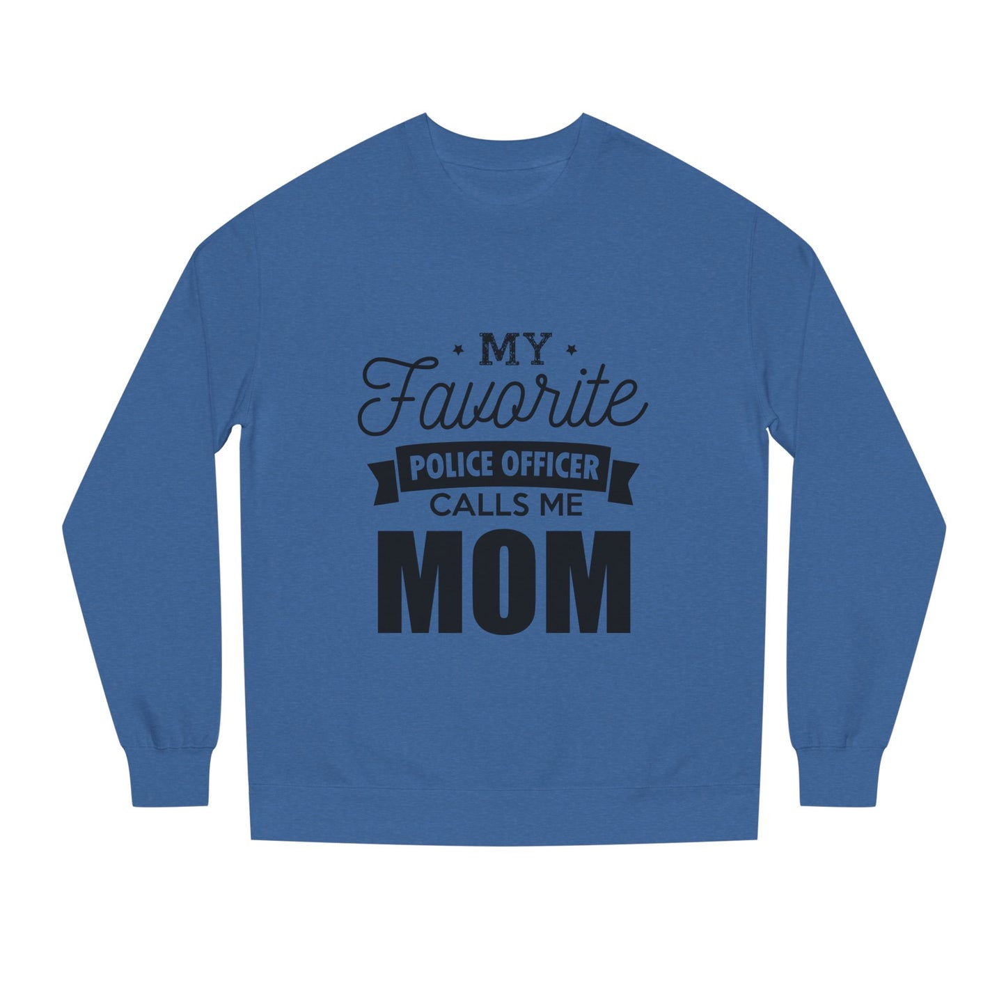 Mom of a Police Officer Sweatshirt — "My Favorite Police Officer Calls Me Mom"