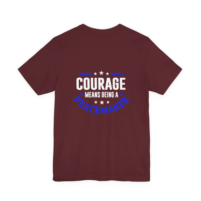 Peacemaker Courage Tee — "Courage Means Being a Peacemaker" Graphic T-Shirt