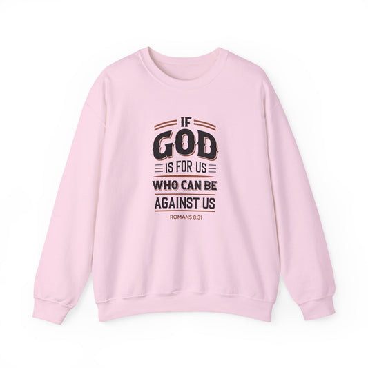 If God is for US WHO Can Be Against US - Romans 8:31 Sweatshirt