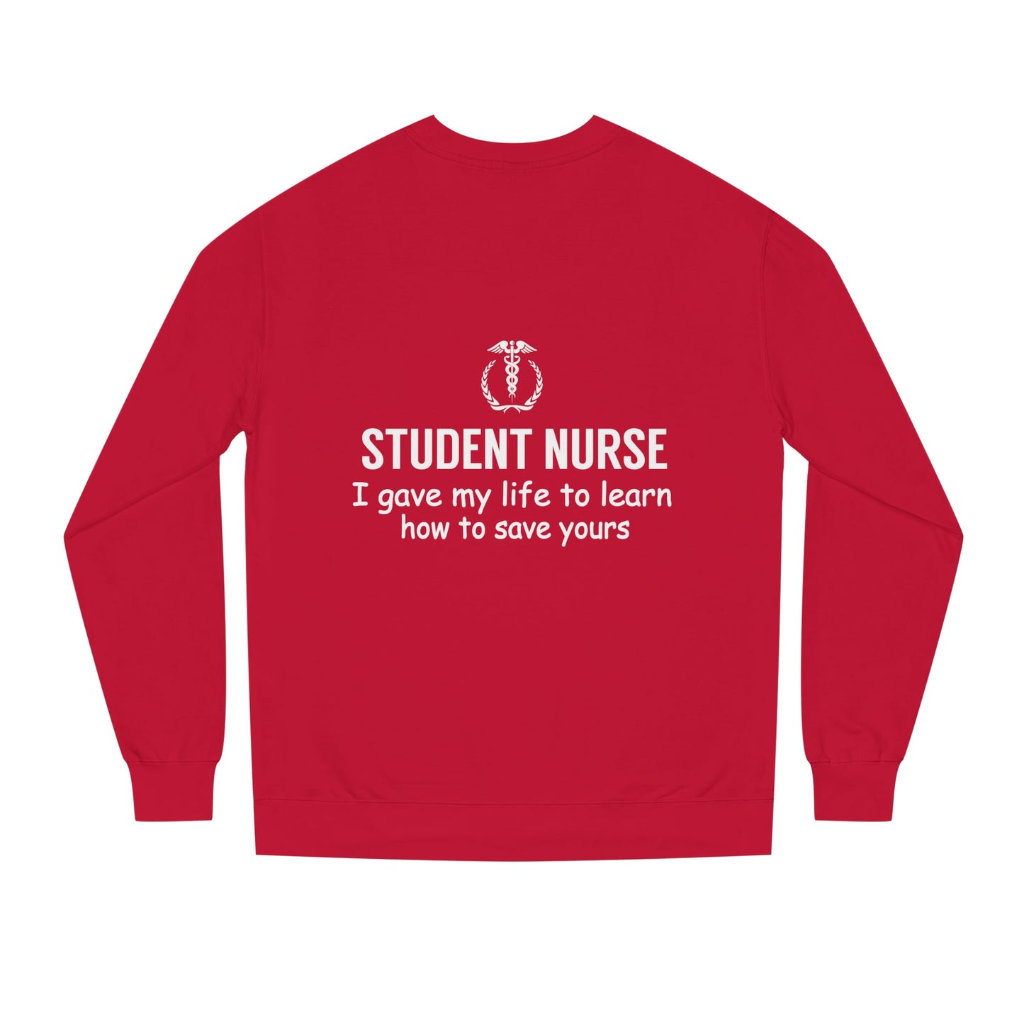 Student Nurse Sweatshirt - "I Gave My Life to Learn How to Save Yours" Comfort Crew