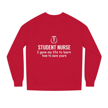 Student Nurse Sweatshirt - "I Gave My Life to Learn How to Save Yours" Comfort Crew