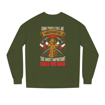 Firefighter Dad Sweatshirt — "Some People Call Me Firefighter, The Most Important Call Me Dad" Crewneck