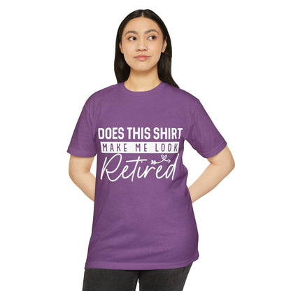 Retired Humor T-Shirt - "Does This Shirt Make Me Look Retired" Retirement Gift Tee