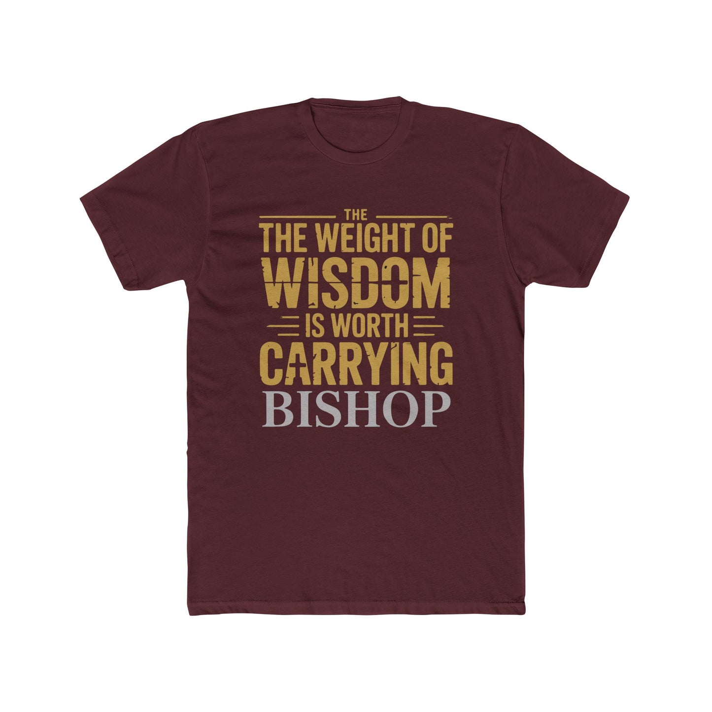 The Weight of Wisdom Is Worth Carrying Bishop T-Shirt