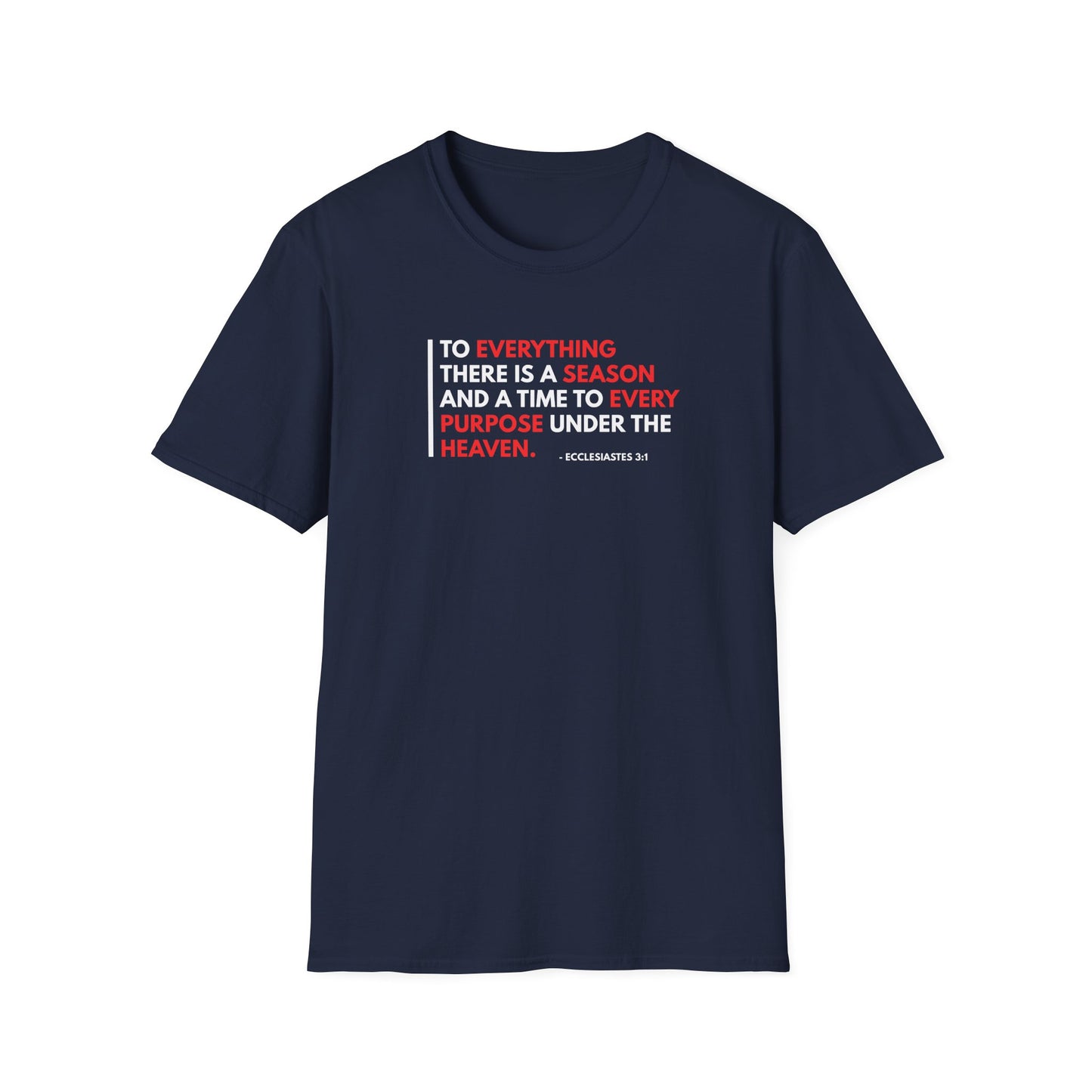 To Everything There is a Season and a Time to Every Purpose Under the Heaven - Ecclesiastes 3:1 T-Shirt