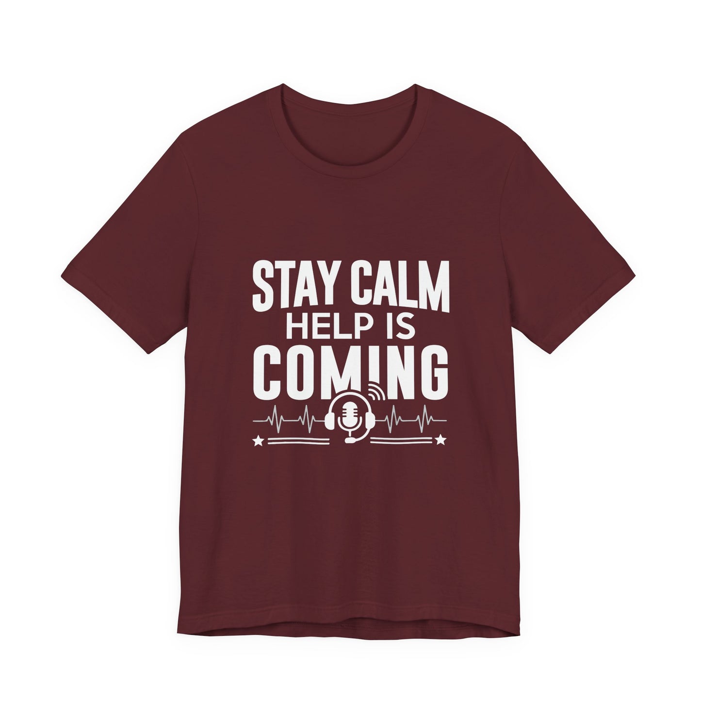 Stay Calm Help Is Coming T-Shirt — EMT/First Responder Support Tee