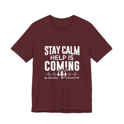 Stay Calm Help Is Coming T-Shirt — EMT/First Responder Support Tee