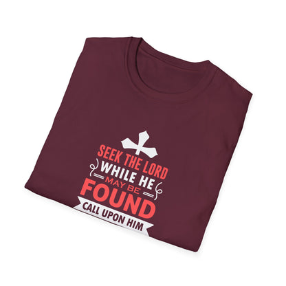 Seek the Lord While He May Be-found Call Upon Him While He is Near Isaiah 55.8 Ev T-Shirt