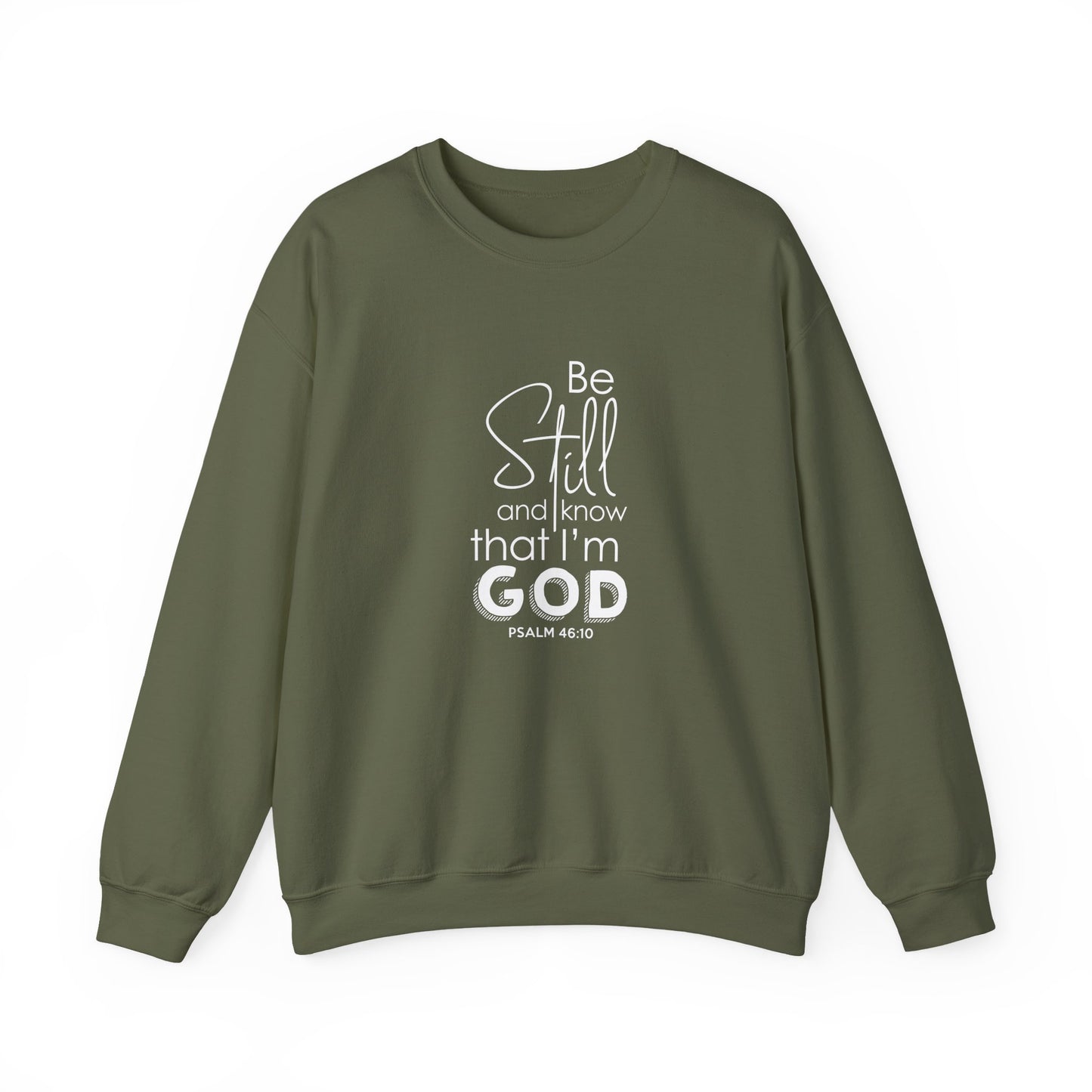 Be Still and Know That I'm God Psalm 46:10  Sweatshirt