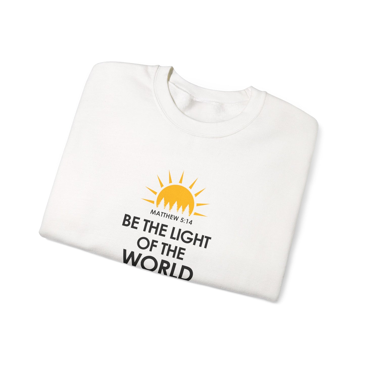 Be the Light of the World - Matthew 5:14 Sweatshirt