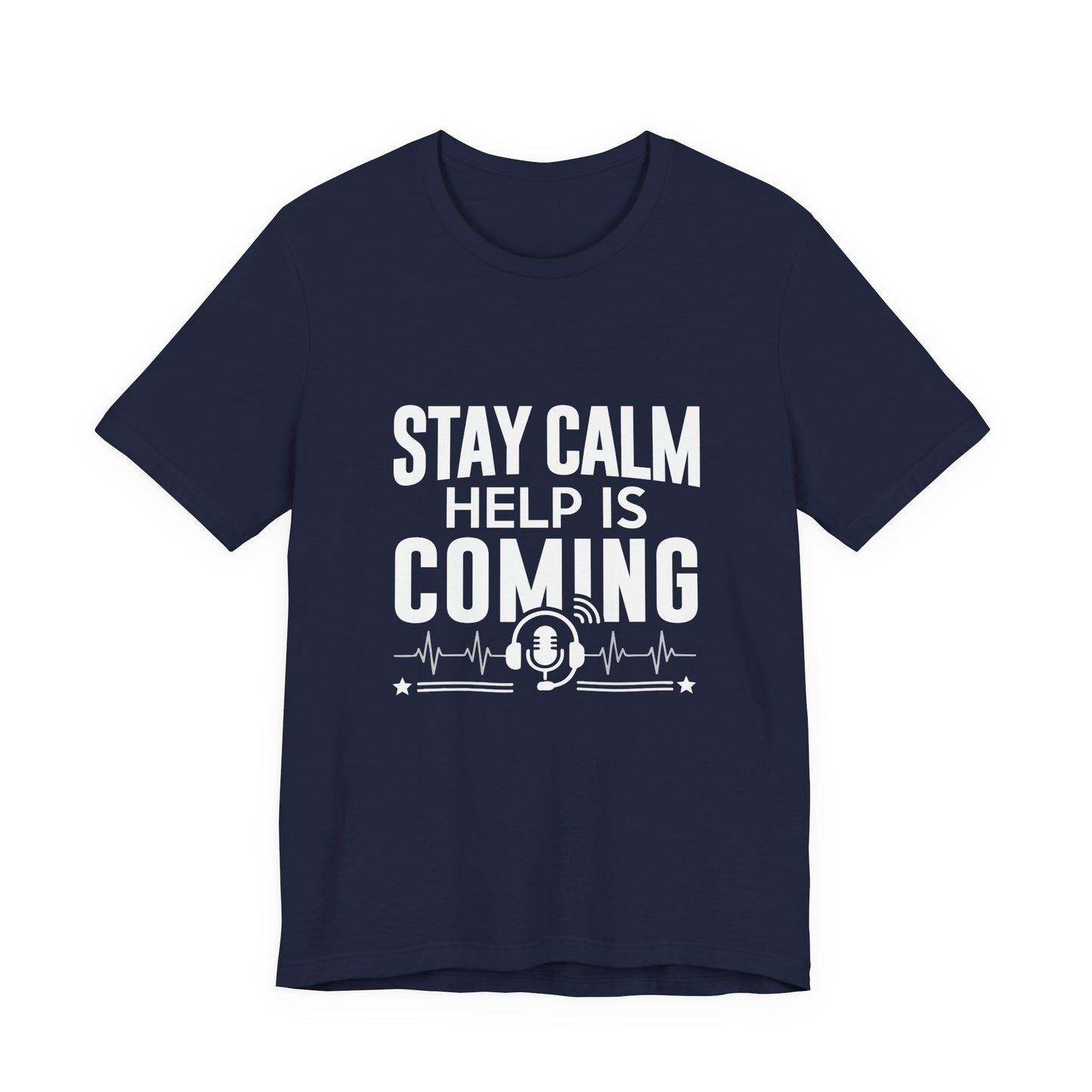 Stay Calm Help Is Coming T-Shirt — EMT/First Responder Support Tee