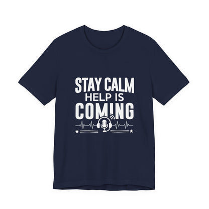 Stay Calm Help Is Coming T-Shirt — EMT/First Responder Support Tee