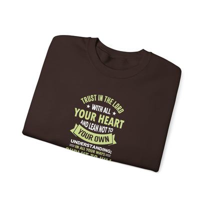 Trust in the Lord With All Your Heart and Lean Not to Your Own Understanding; in All Your Ways: Submit to Him and He Will. Make Your Path Straigh Proverbs 3.5-6 Sweatshirt