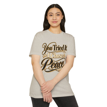 You Tried It, I Chose Peace T-Shirt — Calm Positive Graphic Tee