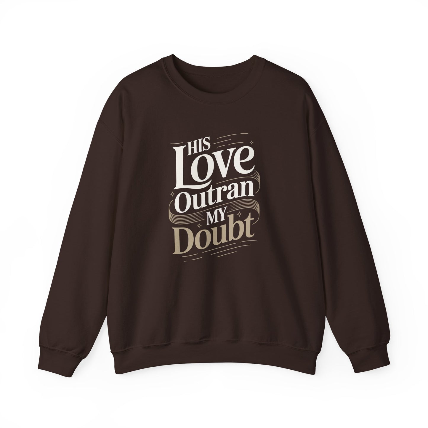 His Love Outran My Doubt  Sweatshirt
