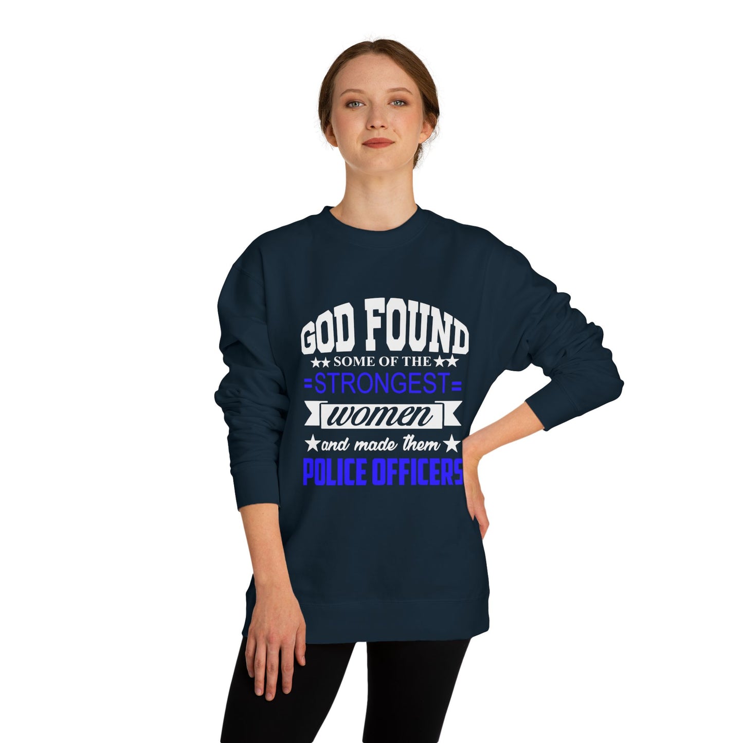 Police Officer Women Sweatshirt — "God Found Some of the Strongest Women and Made Them Police Officers"