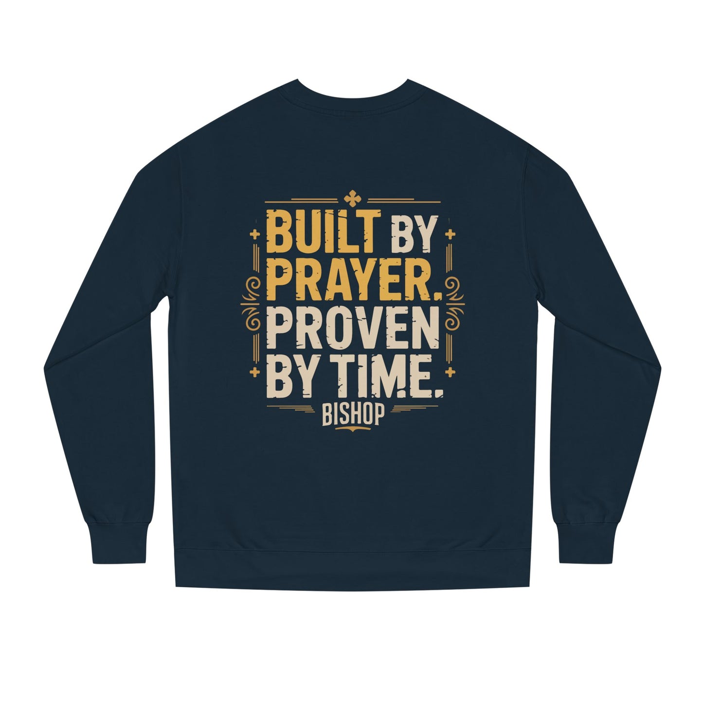 Built by Prayer, Proven by Time Sweatshirt