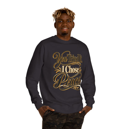 Sweatshirt — "You Tried It, I Chose Peace" Inspirational Crewneck