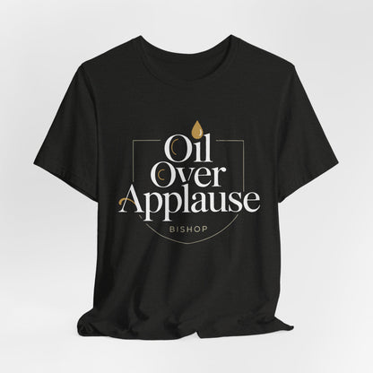 Oil Over Applause Tee — Faith-Based Bishop Shirt with Anointing Droplet