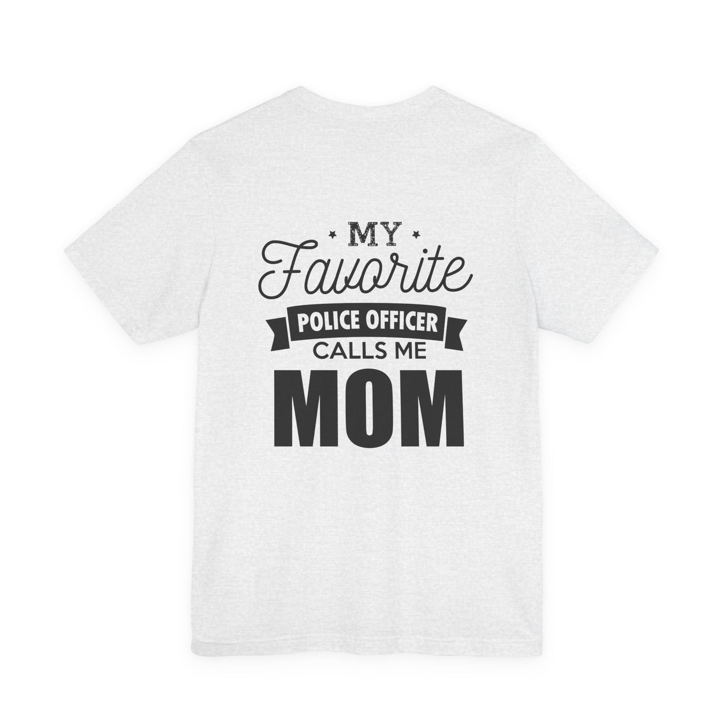 Mom of a Police Officer T-Shirt — "My Favorite Police Officer Calls Me Mom"