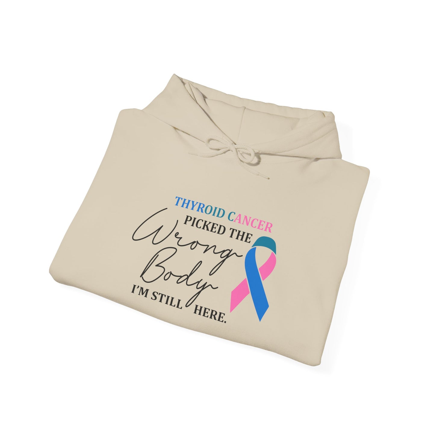 Thyroid Cancer Picked the Wrong Body I'm Still Here Hoodie