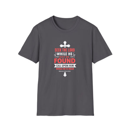 Seek the Lord While He May Be-found Call Upon Him While He is Near Isaiah 55.8 Ev T-Shirt