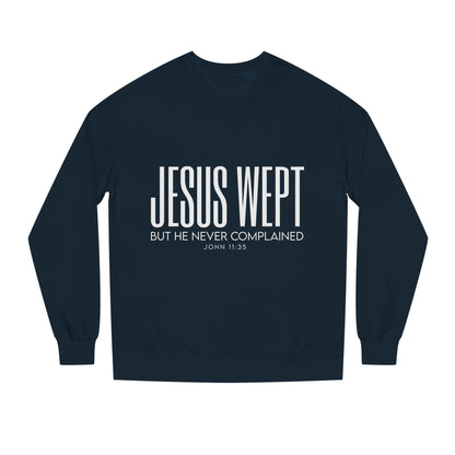 Jesus Wept Crewneck Sweatshirt — "Jesus Wept But He Never Complained" Faith Pullover