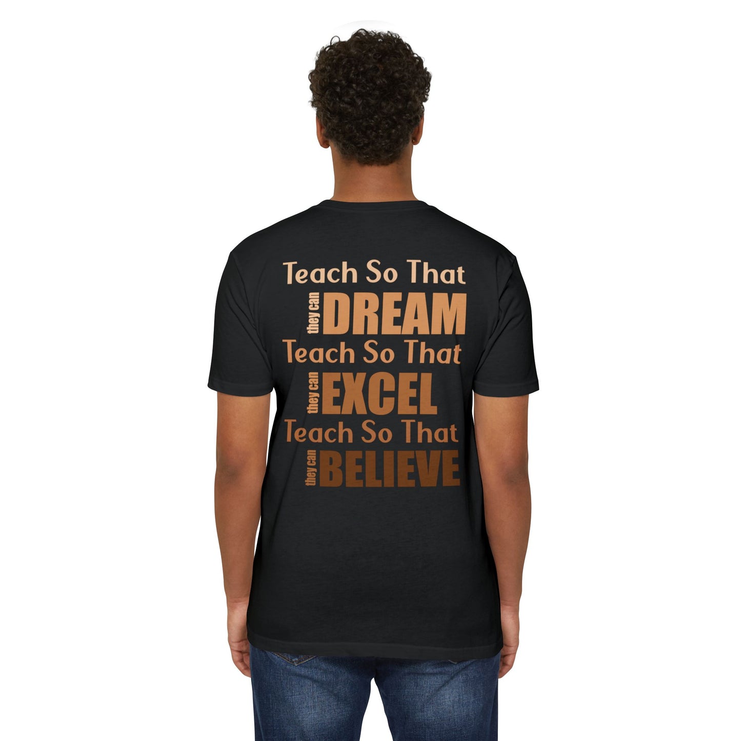 Teacher Inspirational T-Shirt — "Teach So That They Dream, Excel, Believe"