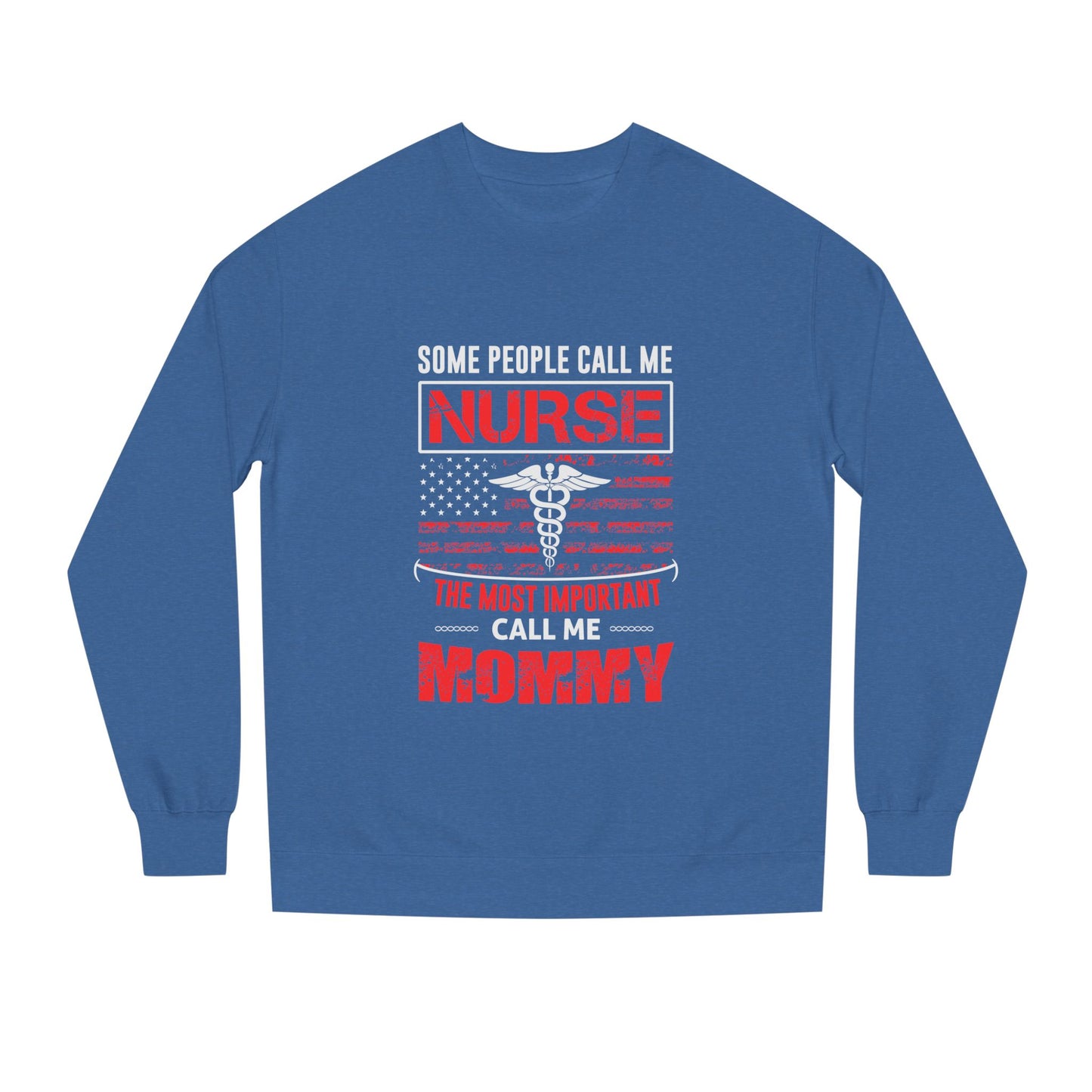 Nurse Mommy Crewneck Sweatshirt – "Some People Call Me Nurse, The Most Important Call Me Mommy"