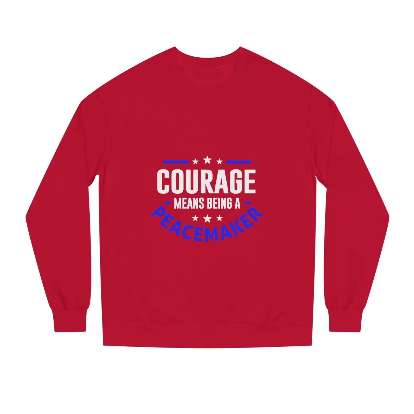 Courage Means Being a Peacemaker Sweatshirt