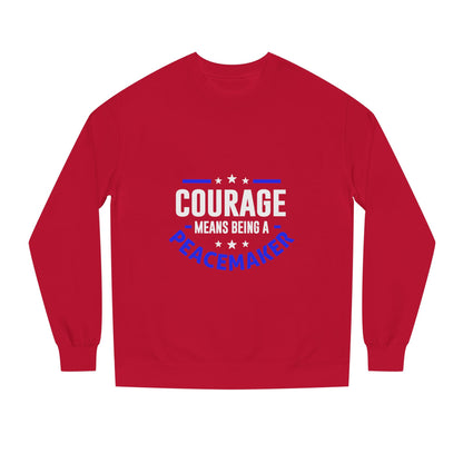 Courage Means Being a Peacemaker Sweatshirt