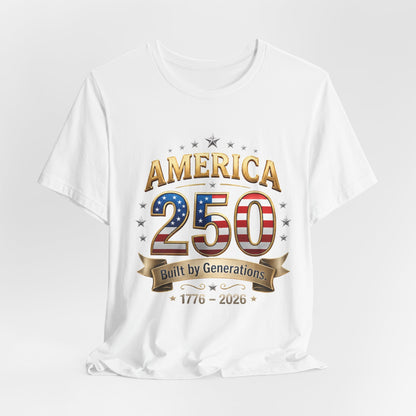 America 250 T-Shirt — Built by Generations 1776–2026 Patriotic Tee